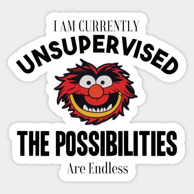 I am currently unsupervised I know it freaks me out too but possibilities are endless Sticker by yassinebd